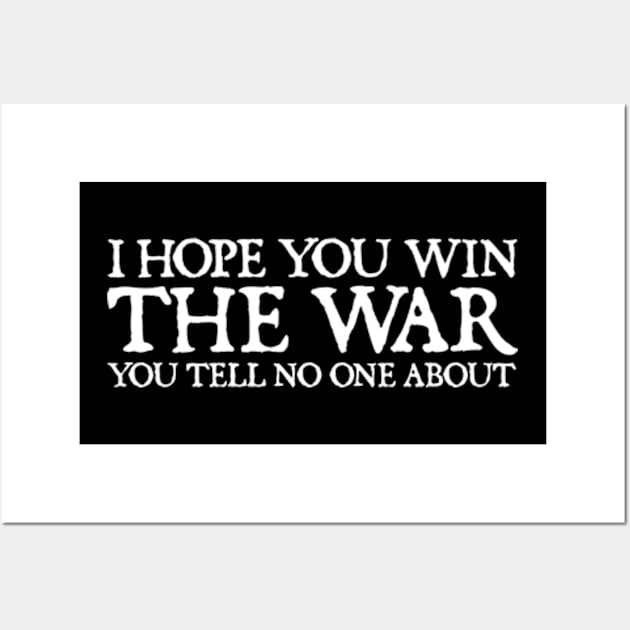 I Hope You Win The War You Tell No One About Wall Art by  hal mafhoum?